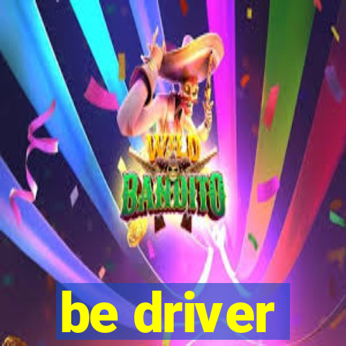 be driver