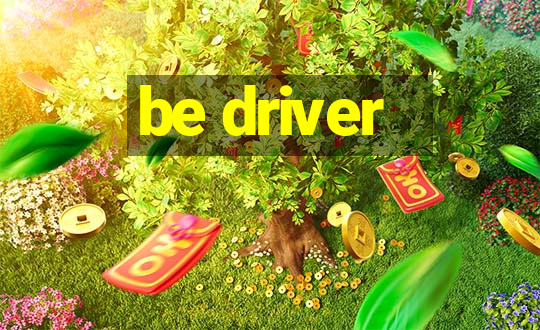 be driver