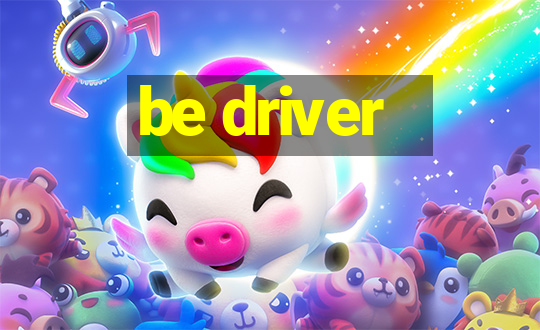 be driver