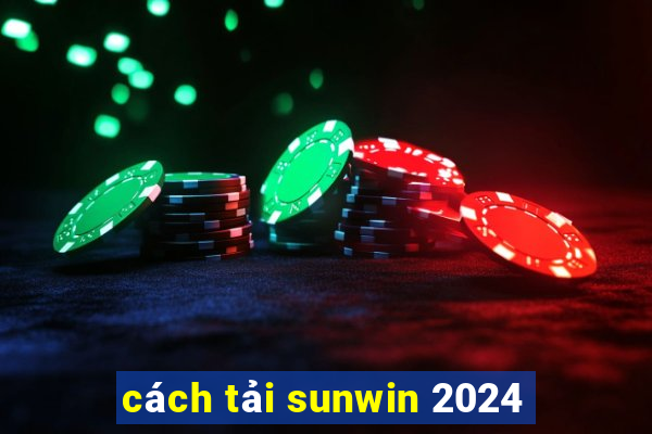 cách tải sunwin 2024