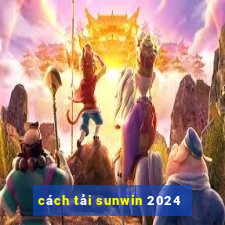 cách tải sunwin 2024