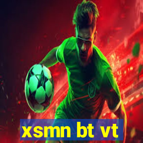 xsmn bt vt