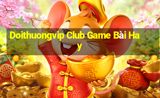 Doithuongvip Club Game Bài Hay