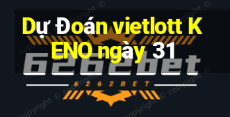 Dự Đoán vietlott KENO ngày 31