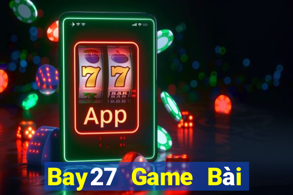 Bay27 Game Bài Vip Club Đổi Thưởng