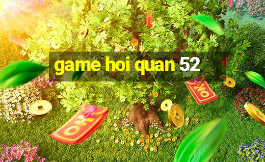 game hoi quan 52