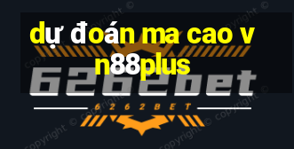 dự đoán ma cao vn88plus