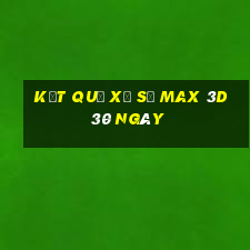 kết quả xổ số max 3d 30 ngày