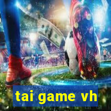 tai game vh