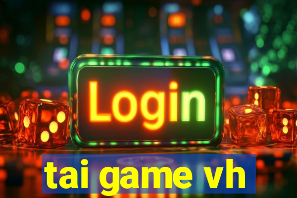 tai game vh