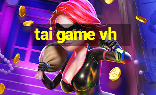 tai game vh