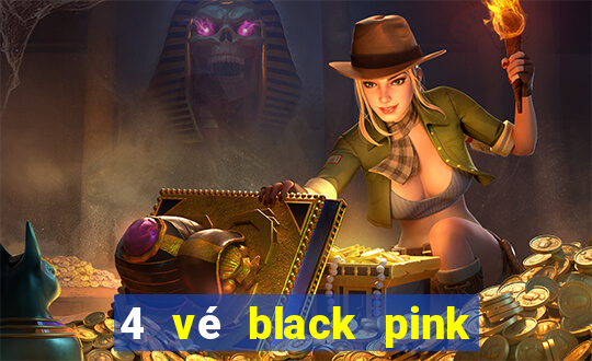 4 vé black pink vé số