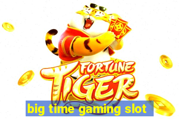 big time gaming slot