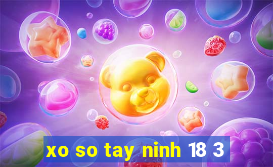 xo so tay ninh 18 3