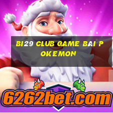 Bi29 Club Game Bài Pokemon