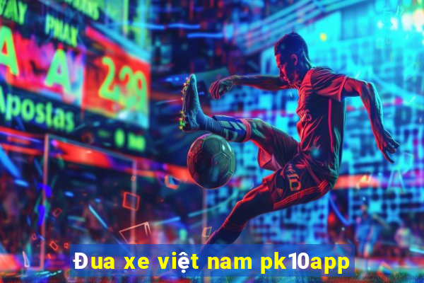 Đua xe việt nam pk10app