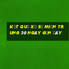 kết quả xổ số miền trung 30 ngày gần đây