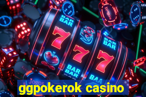 ggpokerok casino