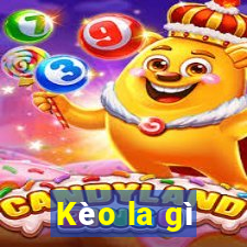 Kèo la gì