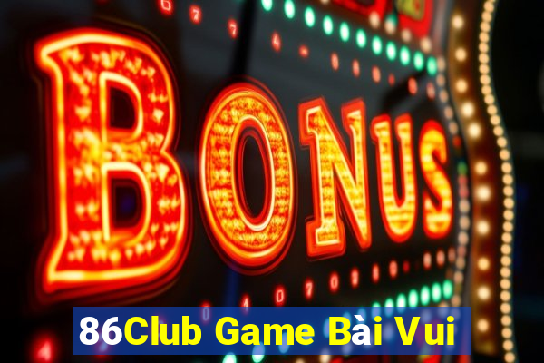 86Club Game Bài Vui