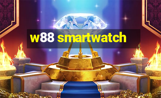 w88 smartwatch