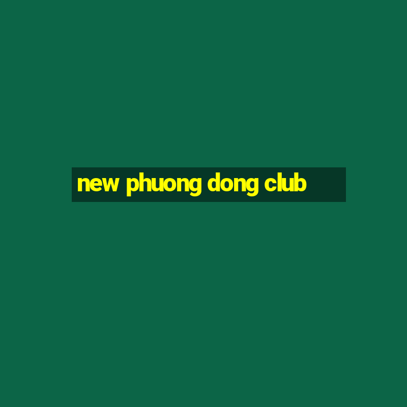 new phuong dong club