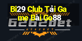 Bi29 Club Tải Game Bài Go88