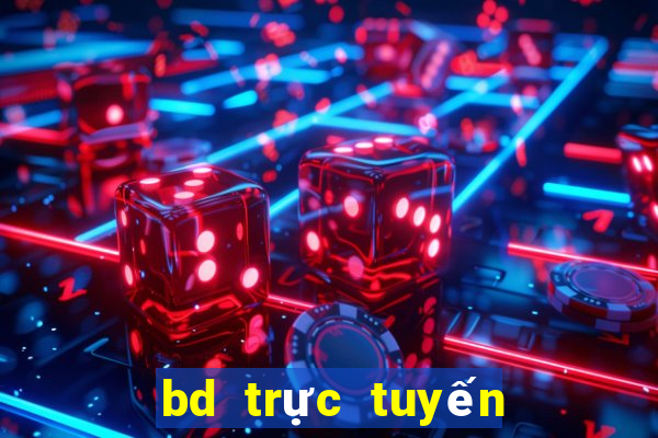 bd trực tuyến hôm nay