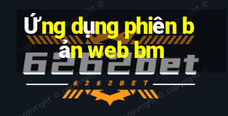 Ứng dụng phiên bản web bm