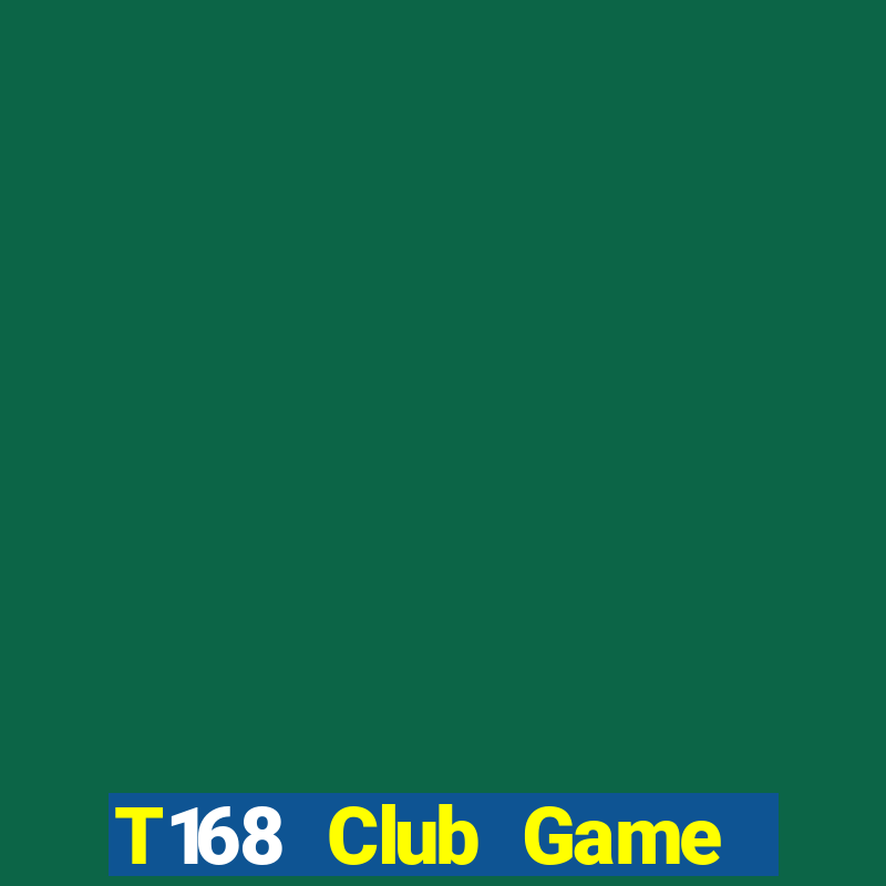 T168 Club Game Bài Tiền Thật