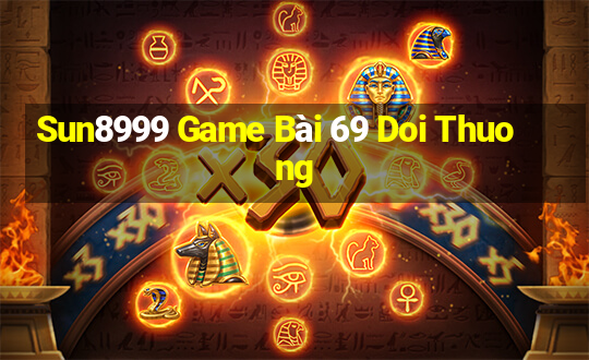 Sun8999 Game Bài 69 Doi Thuong