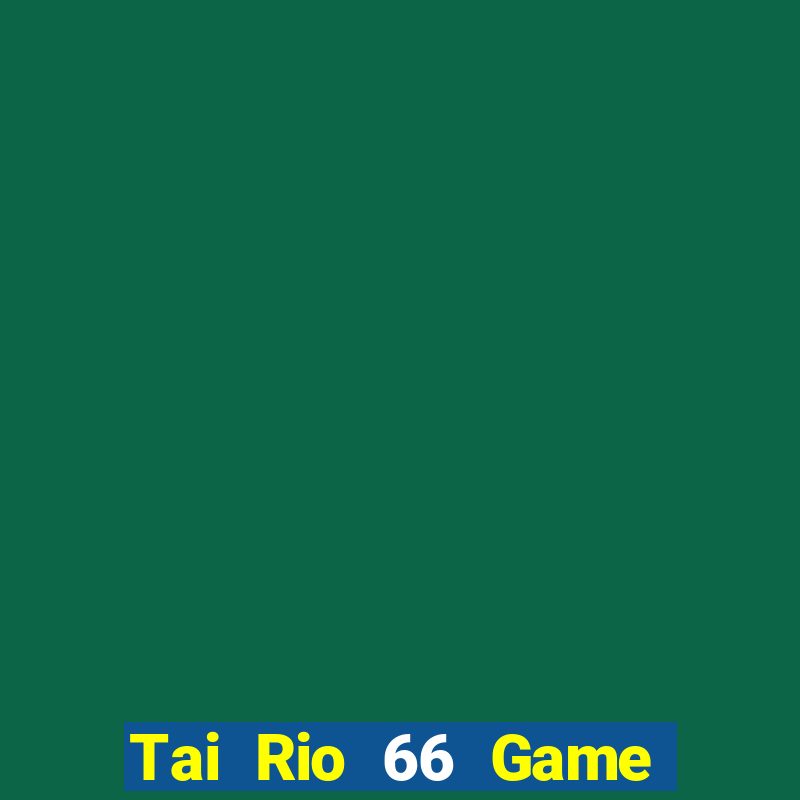 Tai Rio 66 Game Bài 365