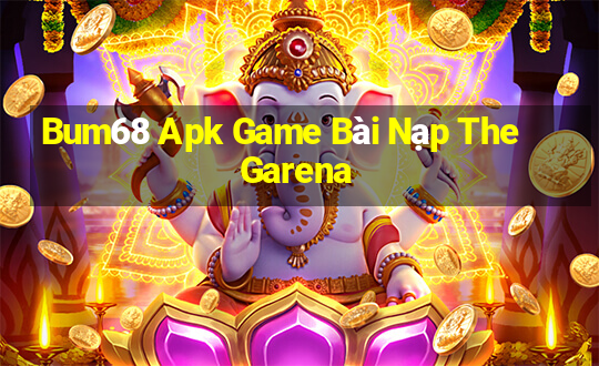 Bum68 Apk Game Bài Nạp The Garena