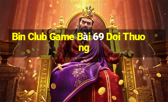 Bin Club Game Bài 69 Doi Thuong