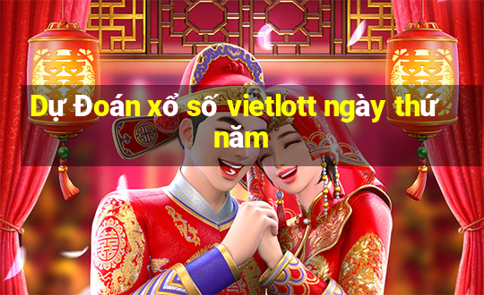 Dự Đoán xổ số vietlott ngày thứ năm