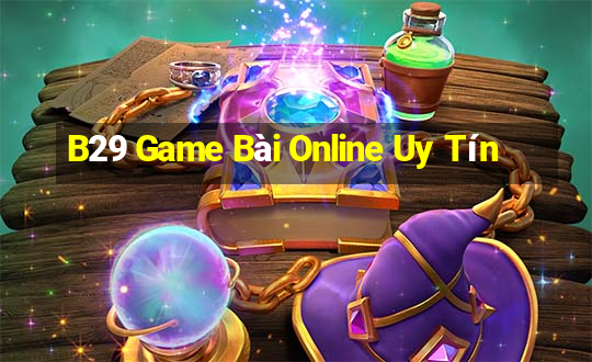 B29 Game Bài Online Uy Tín