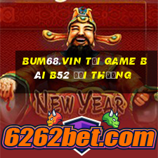 Bum68.Vin Tại Game Bài B52 Đổi Thưởng