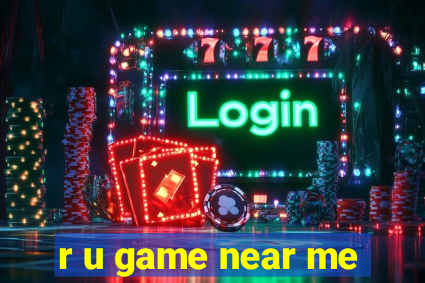 r u game near me