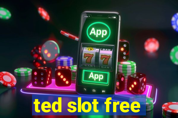 ted slot free