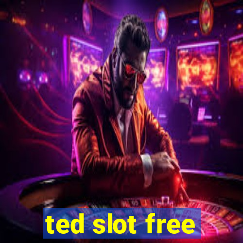 ted slot free