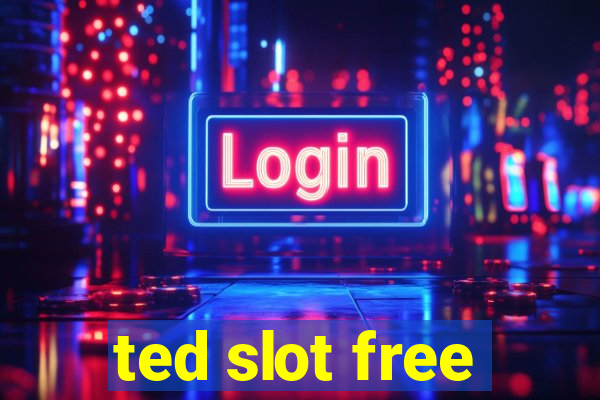 ted slot free