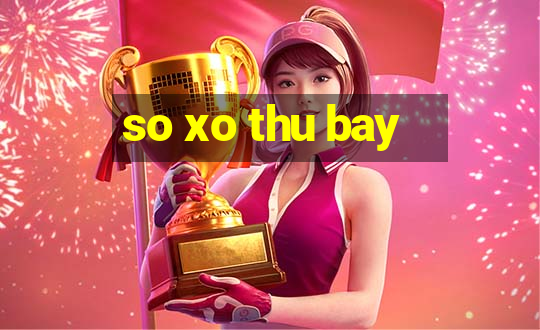 so xo thu bay