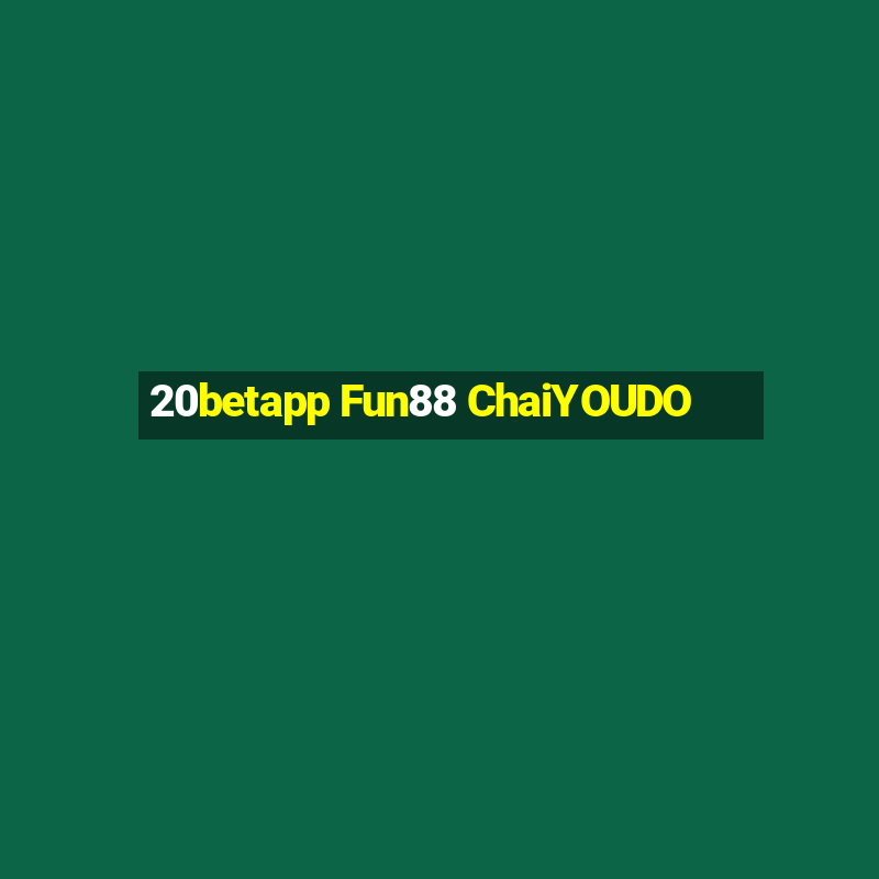 20betapp Fun88 ChaiYOUDO