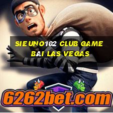 Sieuno102 Club Game Bài Las Vegas