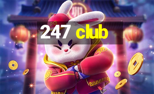 247 club