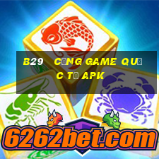 b29   cổng game quốc tế apk