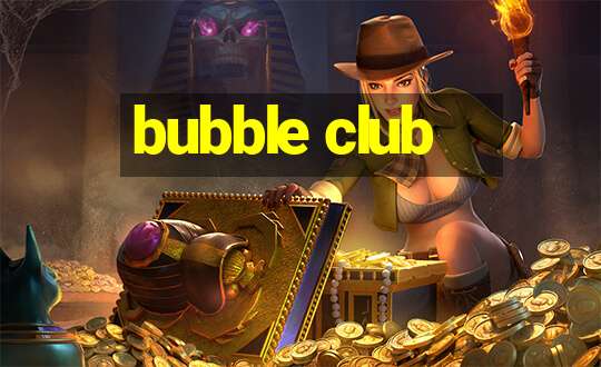 bubble club