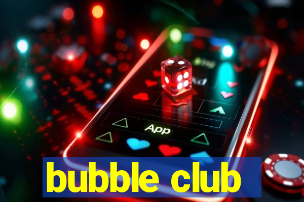 bubble club