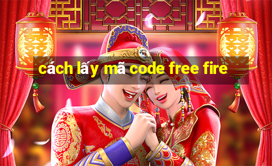 cách lấy mã code free fire