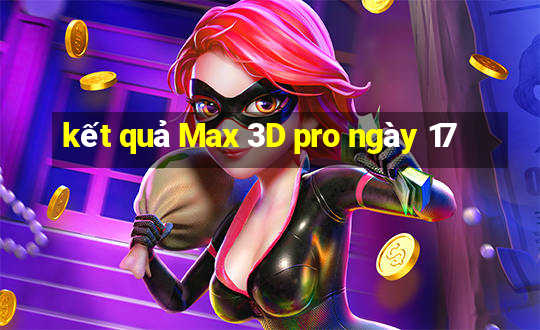 kết quả Max 3D pro ngày 17